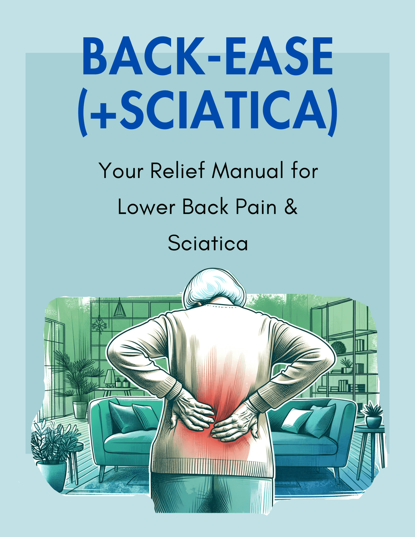 Back-Ease — Your Relief Manual for Lower Back Pain & Sciatica
